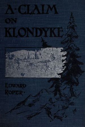 [Gutenberg 36577] • A Claim on Klondyke: A Romance of the Arctic El Dorado